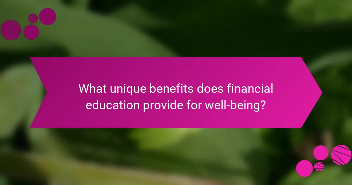What unique benefits does financial education provide for well-being?