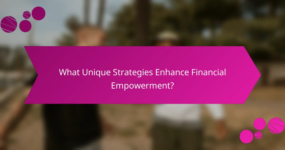 What Unique Strategies Enhance Financial Empowerment?