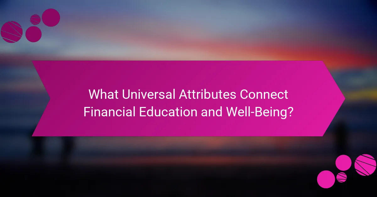 What Universal Attributes Connect Financial Education and Well-Being?
